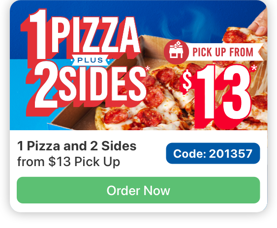 Image of one pepperoni pizza with text reading 1 Pizza and 2 Sides from $13 Pick Up and a button reading Order Now