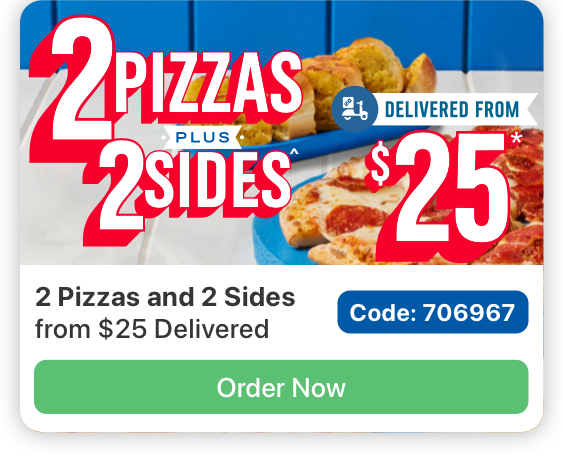 Image of two pizzas and two garlic breads with text reading 2 Pizzas and 2 Sides from $25 Delivered and a button reading Order Now